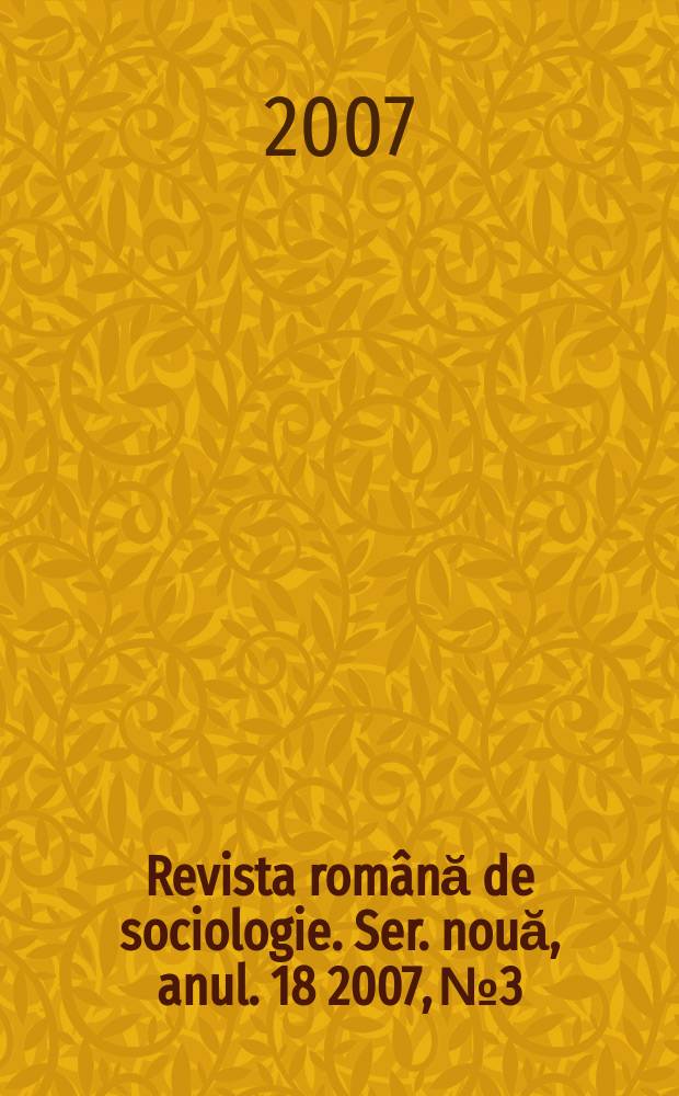 Revista rom&acirc;nă de sociologie. Ser. nouă, anul. 18 2007, №3/4