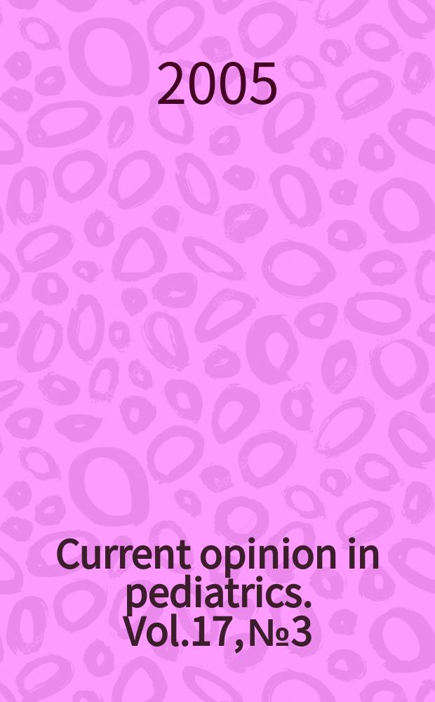 Current opinion in pediatrics. Vol.17, № 3