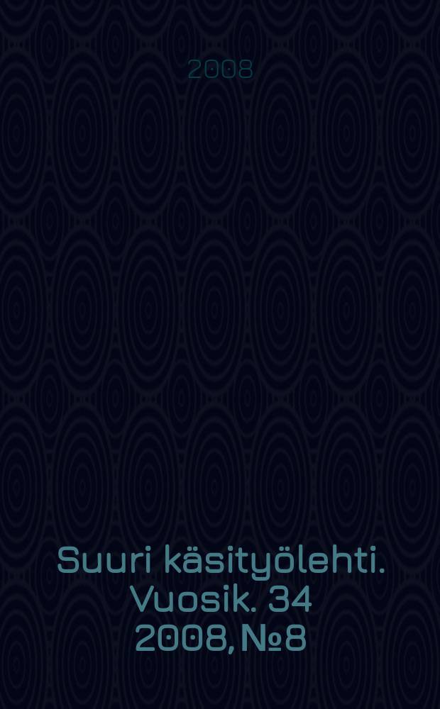 Suuri käsityölehti. Vuosik. 34 2008, № 8