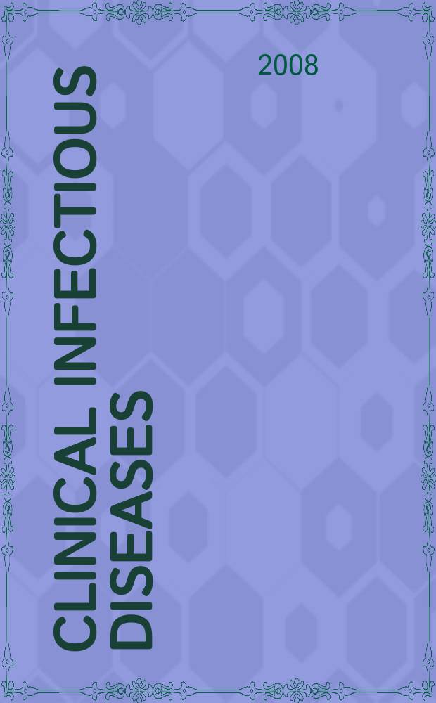 Clinical infectious diseases : (formerly Reviews of infectious diseases) An offic. publ. of the Infectious diseases soc. of America. Vol. 47, № 1