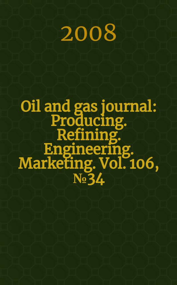 Oil and gas journal : Producing. Refining. Engineering. Marketing. Vol. 106, № 34