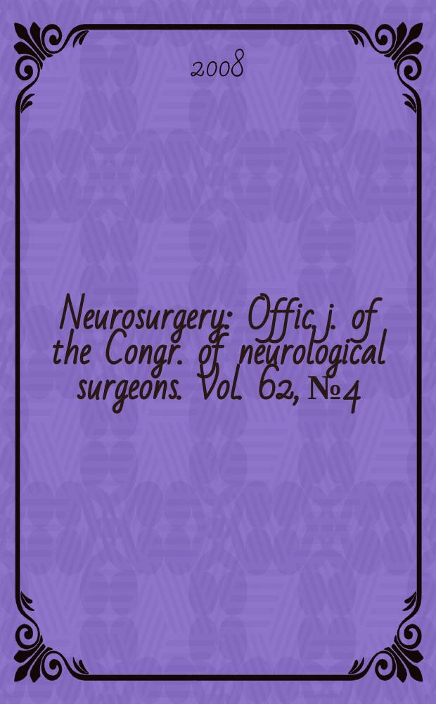Neurosurgery : Offic. j. of the Congr. of neurological surgeons. Vol. 62, № 4