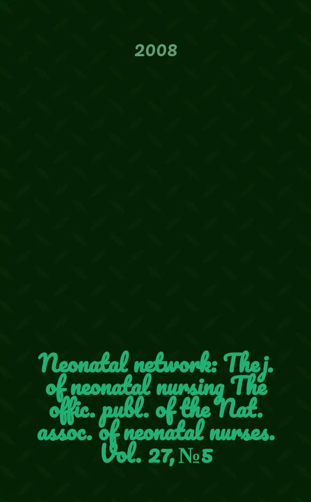 Neonatal network : The j. of neonatal nursing The offic. publ. of the Nat. assoc. of neonatal nurses. Vol. 27, № 5