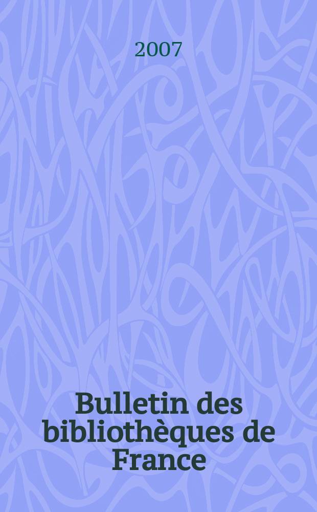 Bulletin des bibliothèques de France : Publ. par la Dir. des bibliothèques de France (Ministère de l’éducation nationale) Suite du Bulletin d’informations de la Dir. des bibliothèques de France (1952) et du Bulletin de documentation bibliographique (1934). T. 52, № 5