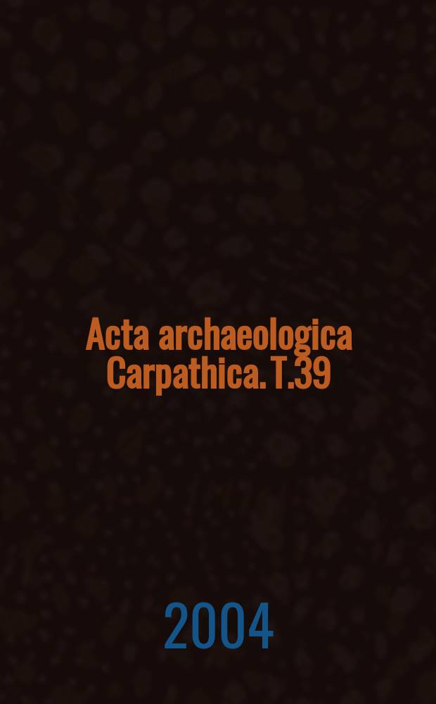 Acta archaeologica Carpathica. T.39