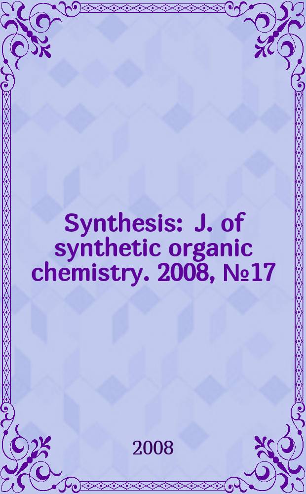 Synthesis : J. of synthetic organic chemistry. 2008, № 17