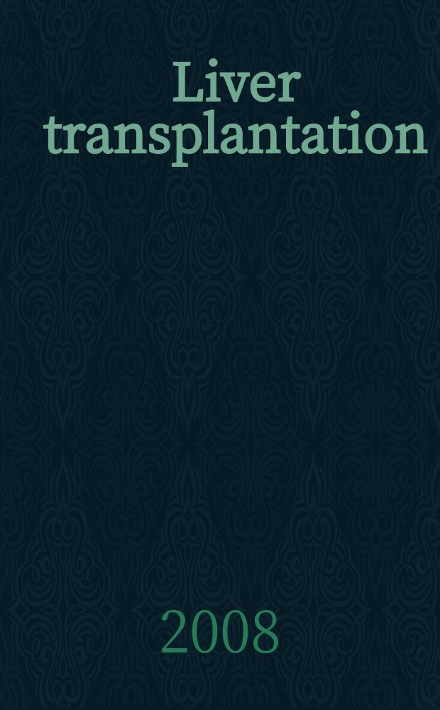 Liver transplantation : Offic. j. of the Amer. assoc. for the study of liver diseases a. the Intern. liver transplantation soc. Vol. 14, № 7