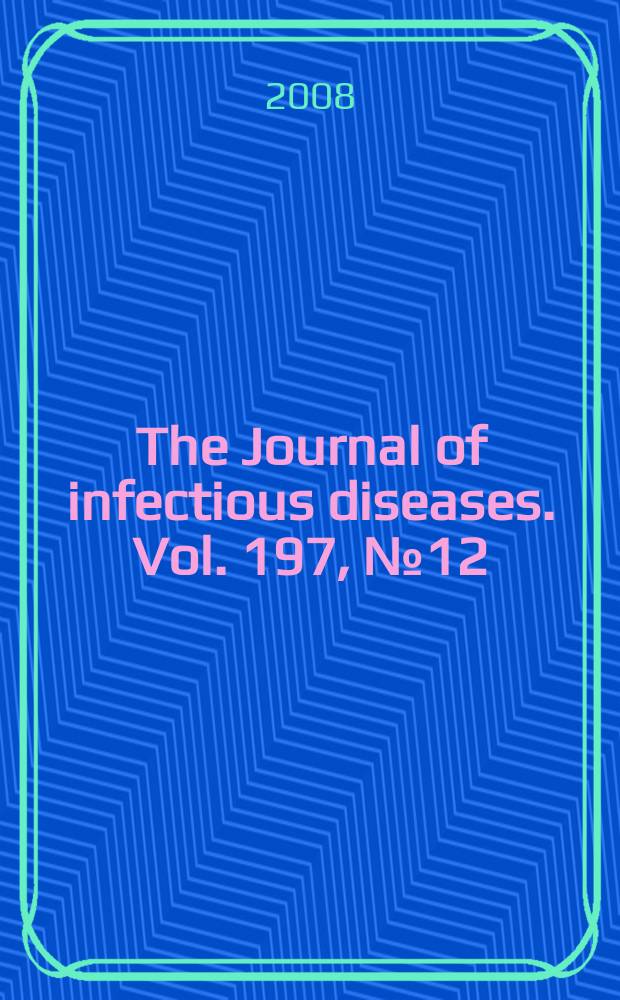 The Journal of infectious diseases. Vol. 197, № 12