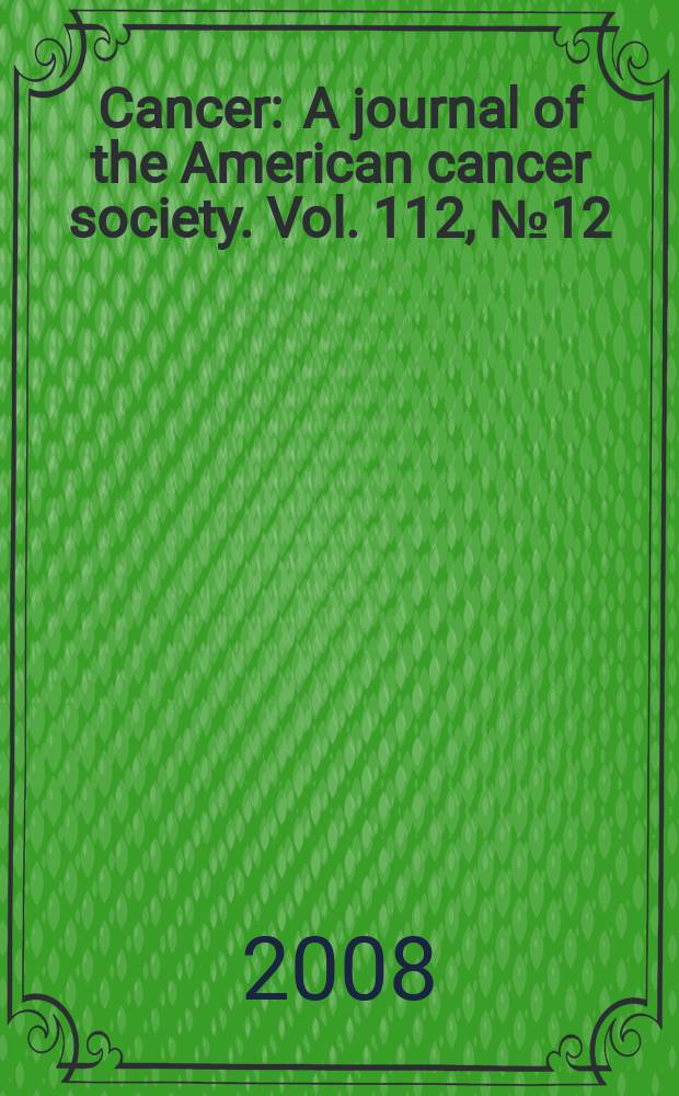 Cancer : A journal of the American cancer society. Vol. 112, № 12
