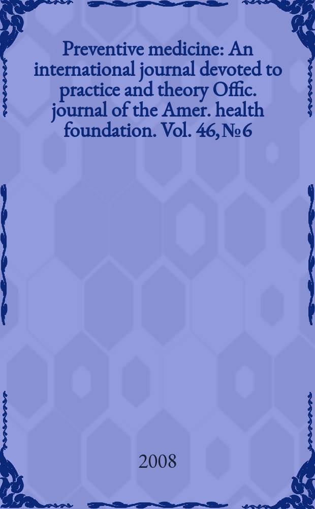 Preventive medicine : An international journal devoted to practice and theory Offic. journal of the Amer. health foundation. Vol. 46, № 6