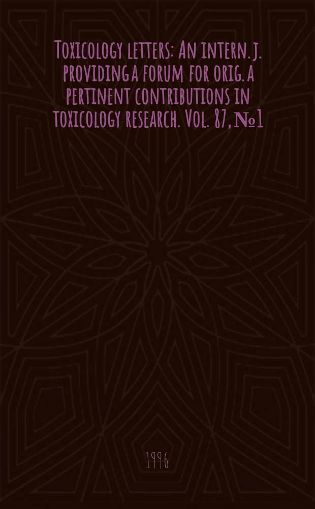 Toxicology letters : An intern. j. providing a forum for orig. a pertinent contributions in toxicology research. Vol. 87, № 1