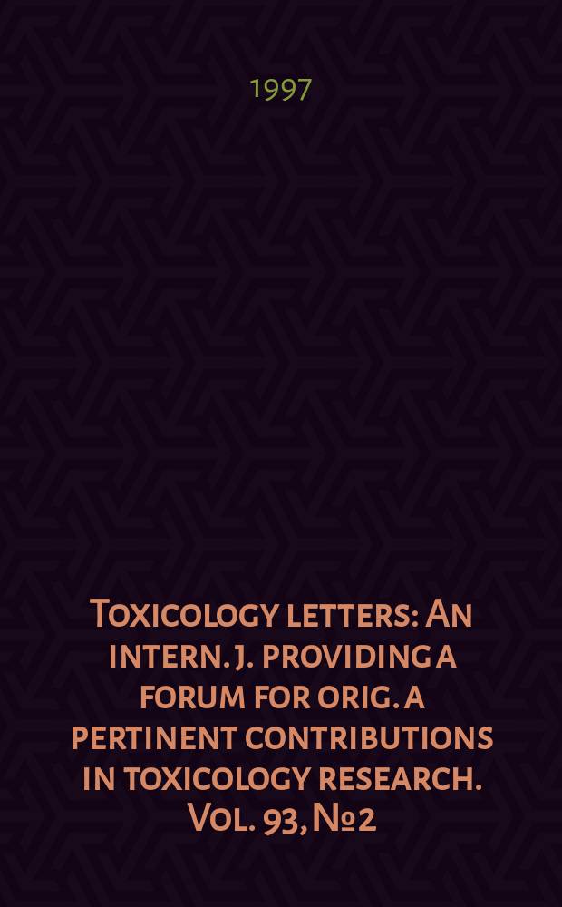 Toxicology letters : An intern. j. providing a forum for orig. a pertinent contributions in toxicology research. Vol. 93, № 2/3