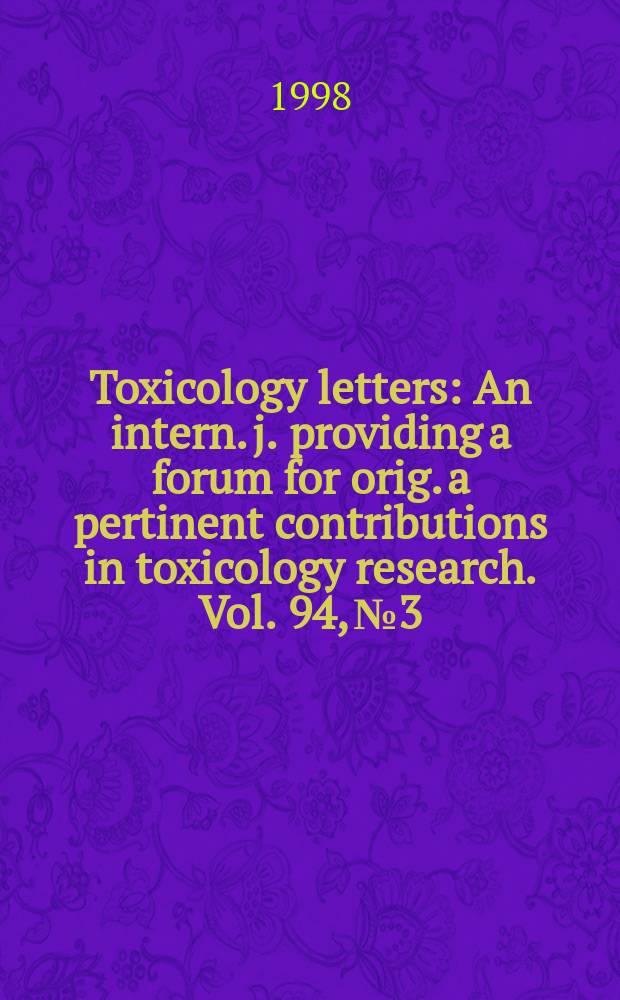 Toxicology letters : An intern. j. providing a forum for orig. a pertinent contributions in toxicology research. Vol. 94, № 3