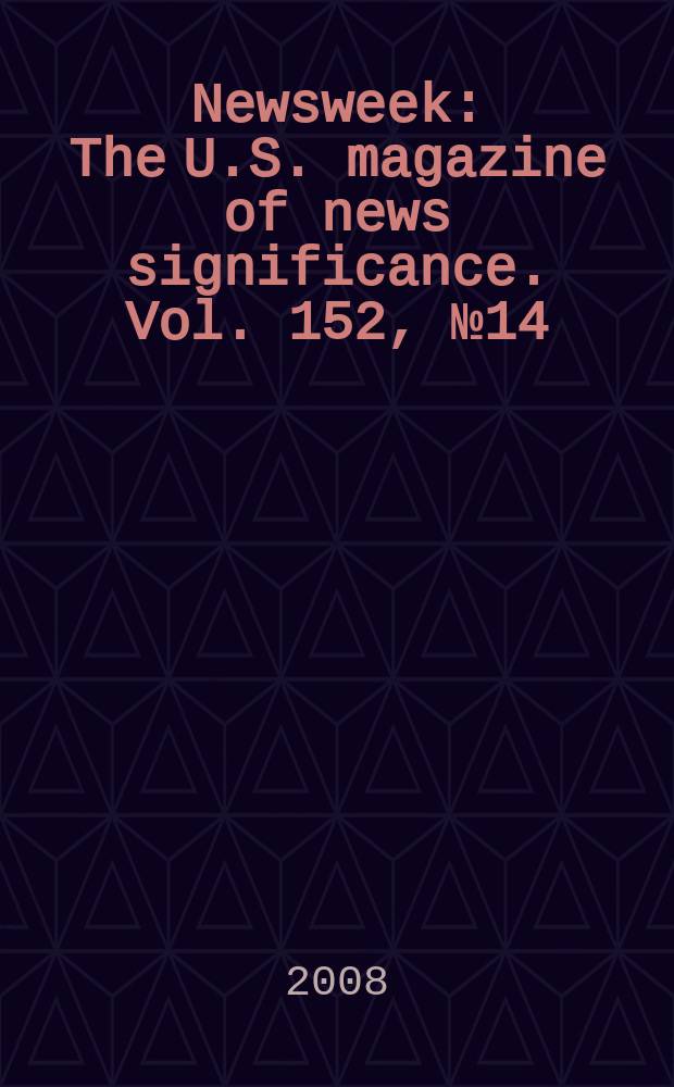 Newsweek : The U.S. magazine of news significance. Vol. 152, № 14