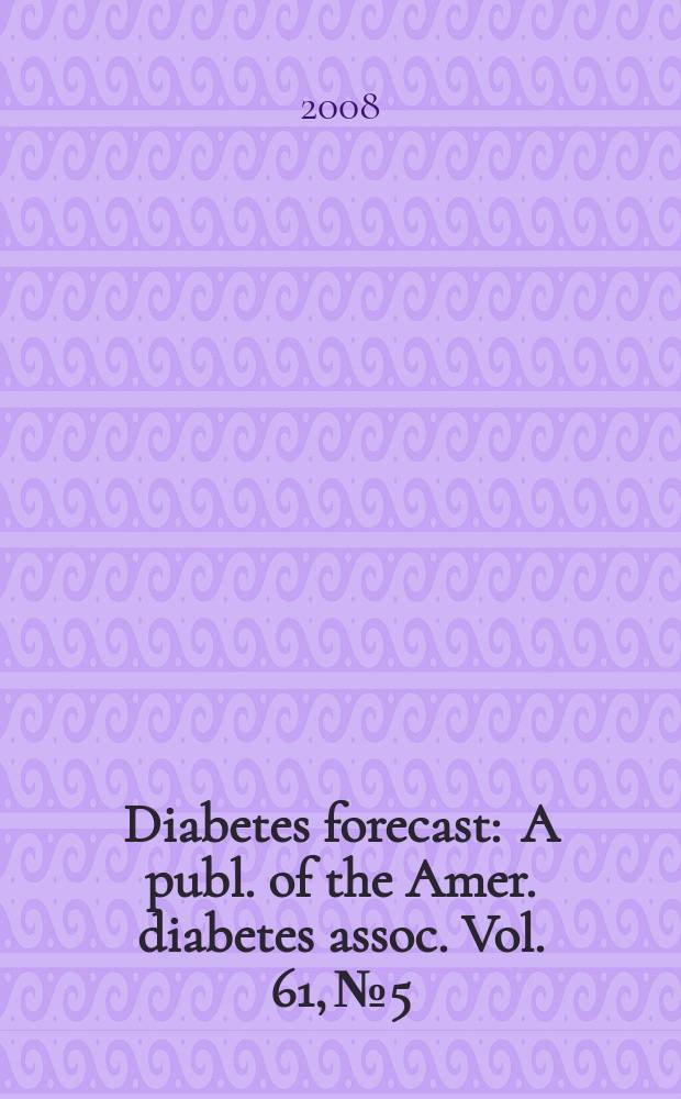 Diabetes forecast : A publ. of the Amer. diabetes assoc. Vol. 61, № 5