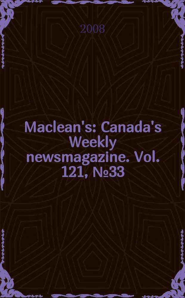 Maclean's : Canada's Weekly newsmagazine. Vol. 121, № 33