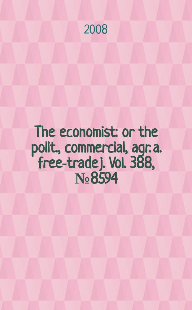 The economist : or the polit., commercial, agr. a. free-trade j. Vol. 388, № 8594