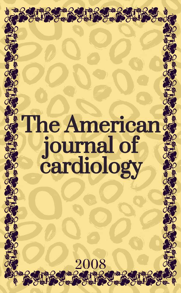 The American journal of cardiology : Official journal of the American college of cardiology A publication of the Yorke group. Vol. 101, № 11