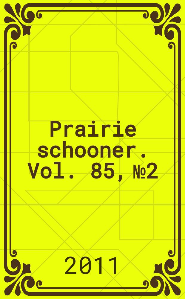 Prairie schooner. Vol. 85, № 2