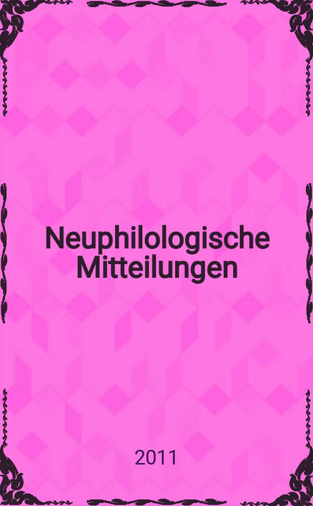 Neuphilologische Mitteilungen : Hrsg. vom Neuphilologischen Verein in Helsingfors Jährlich & Nummern. [Jg.] 112 2011, № 2