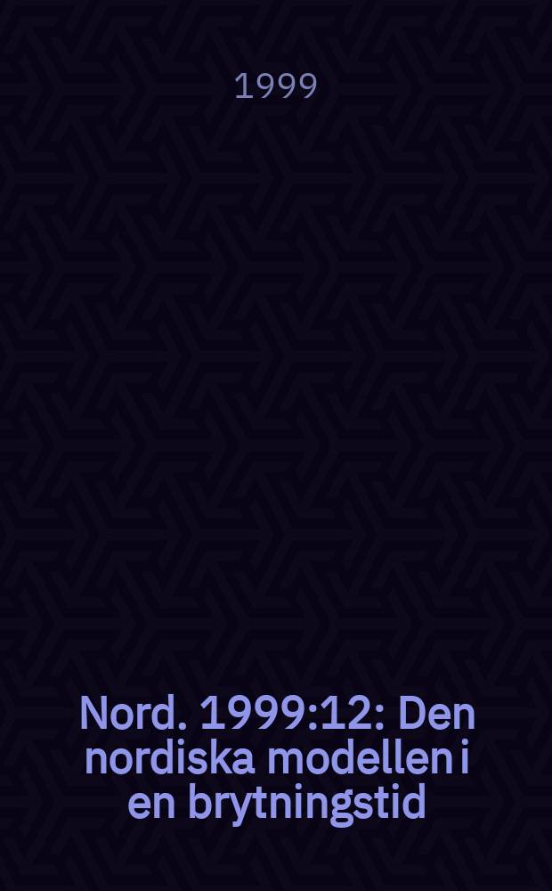 Nord. 1999:12 : Den nordiska modellen i en brytningstid = Северная модель для переходного периода