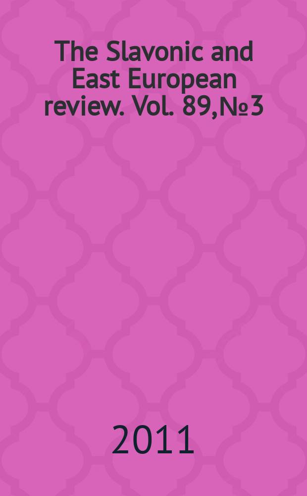 The Slavonic and East European review. Vol. 89, № 3