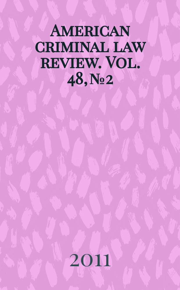 American criminal law review. Vol. 48, № 2 : Twenty-sixth Annual survey of white collar crime = Двадцать шестой ежегодный обзор преступления белых воротничков