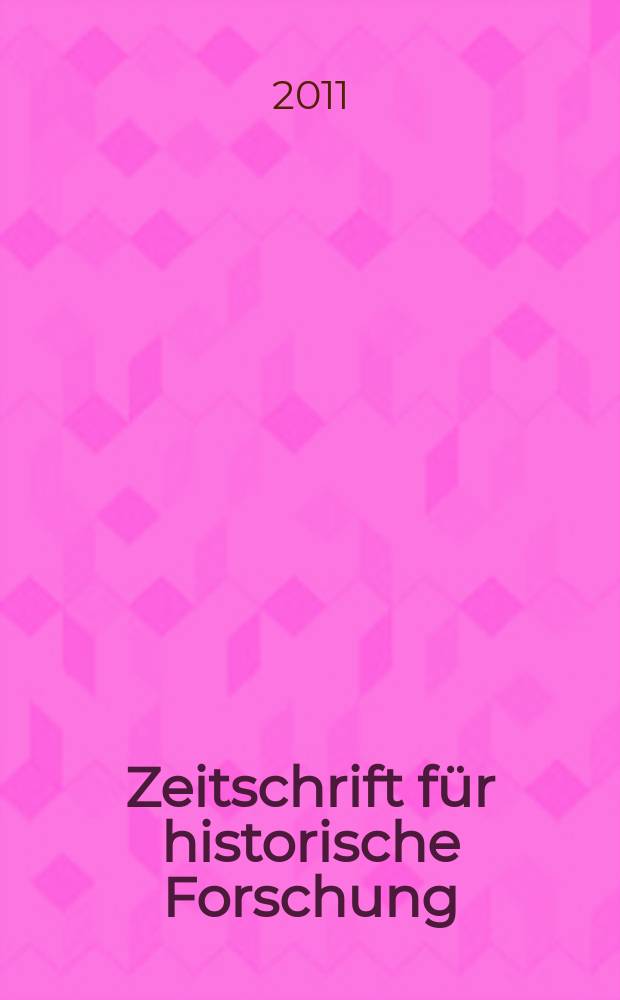Zeitschrift für historische Forschung : Vierteljahresschrift zur Erforschung des Spätmittelalters und der frühen Neuzeit. Bd. 38, H. 1