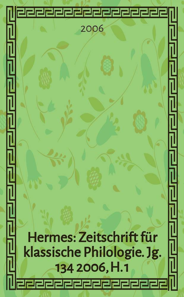 Hermes : Zeitschrift für klassische Philologie. Jg. 134 2006, H. 1