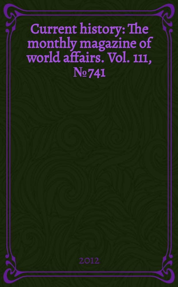 Current history : The monthly magazine of world affairs. Vol. 111, № 741