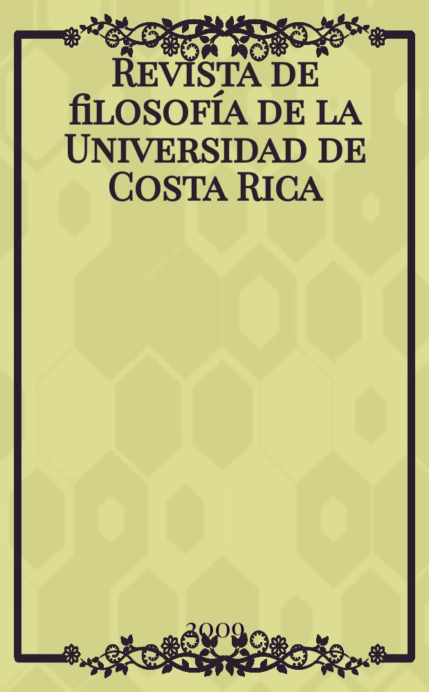 Revista de filosofía de la Universidad de Costa Rica : Publ. semestral de la Escuela de filosofía. Vol. 47, № 122