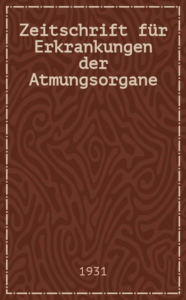 Zeitschrift f&uuml;r Erkrankungen der Atmungsorgane : Mit Folia bronchologica Hervorgegangen aus Zeitschrift f&uuml;r Tuberkulose und Erkrankungen der Thoraxorgane. Bd. 60, H. 3