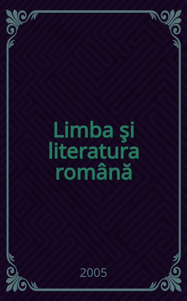 Limba şi literatura română : Revista trimestrială pentru elevi. A. 34 2005, № 2