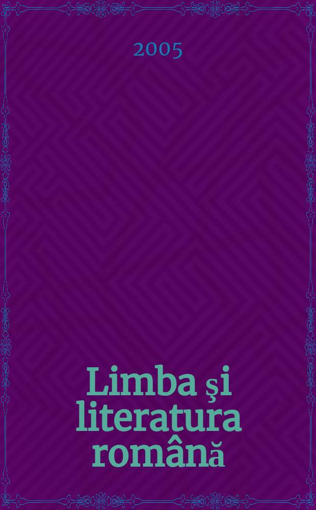 Limba şi literatura română : Revista trimestrială pentru elevi. A. 34 2005, № 4