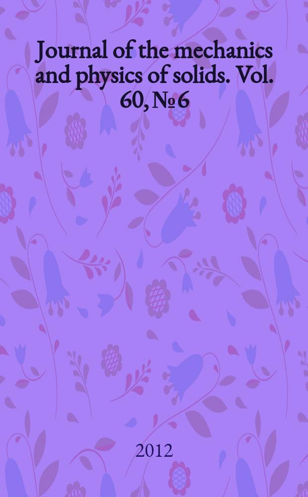 Journal of the mechanics and physics of solids. Vol. 60, № 6