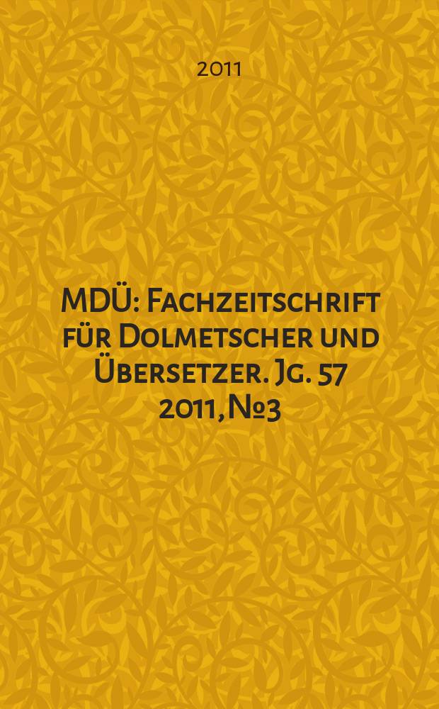 MDÜ : Fachzeitschrift für Dolmetscher und Übersetzer. Jg. 57 2011, № 3