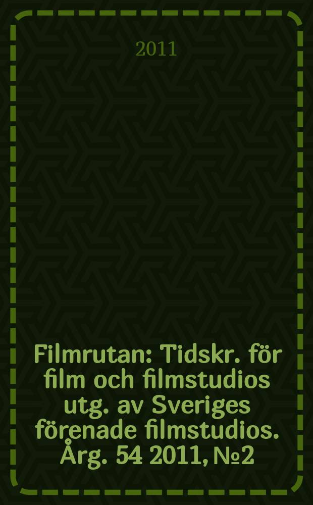 Filmrutan : Tidskr. för film och filmstudios utg. av Sveriges förenade filmstudios. Årg. 54 2011, № 2