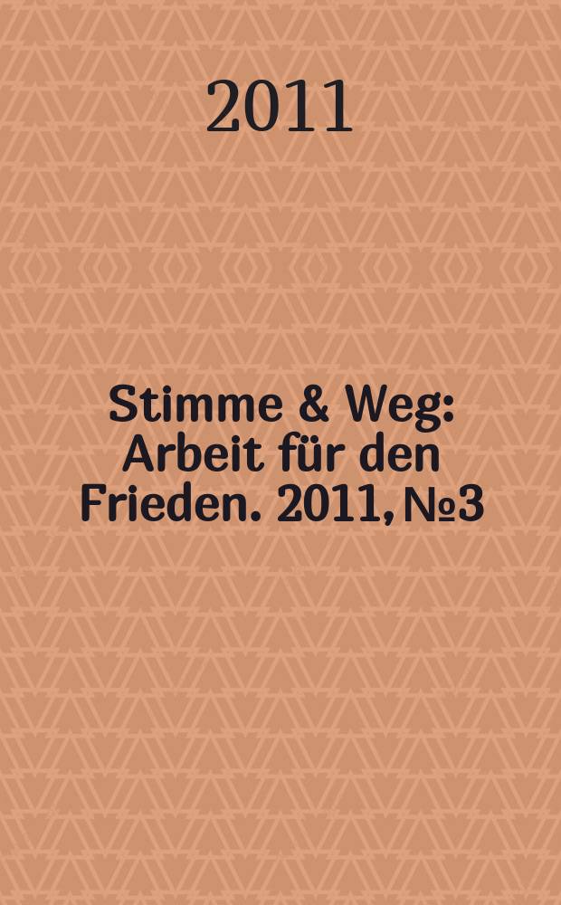 Stimme & Weg : Arbeit für den Frieden. 2011, № 3