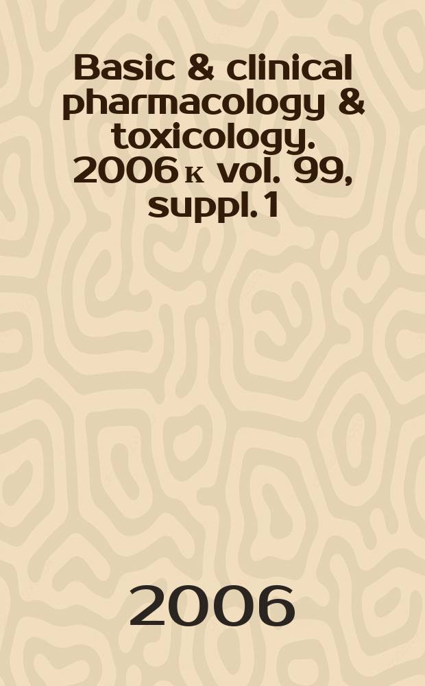 Basic & clinical pharmacology & toxicology. 2006 к vol. 99, suppl. 1 : Proceedings of the 20th Congress of the Spanish clinical pharmacology society ...