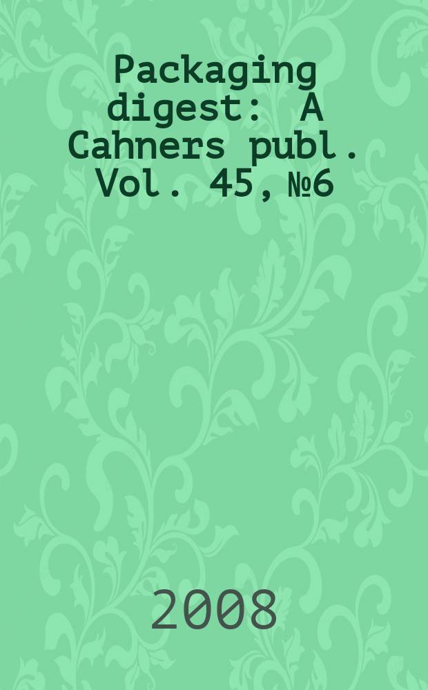 Packaging digest : A Cahners publ. Vol. 45, № 6