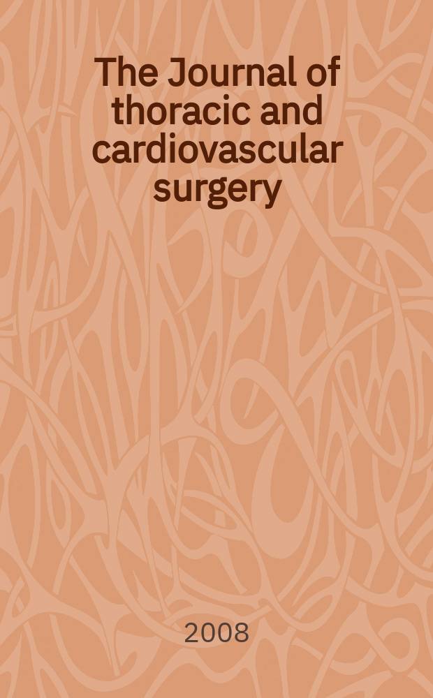 The Journal of thoracic and cardiovascular surgery : Official organ [of] the American association for thoracic surgery. Vol. 135, № 6