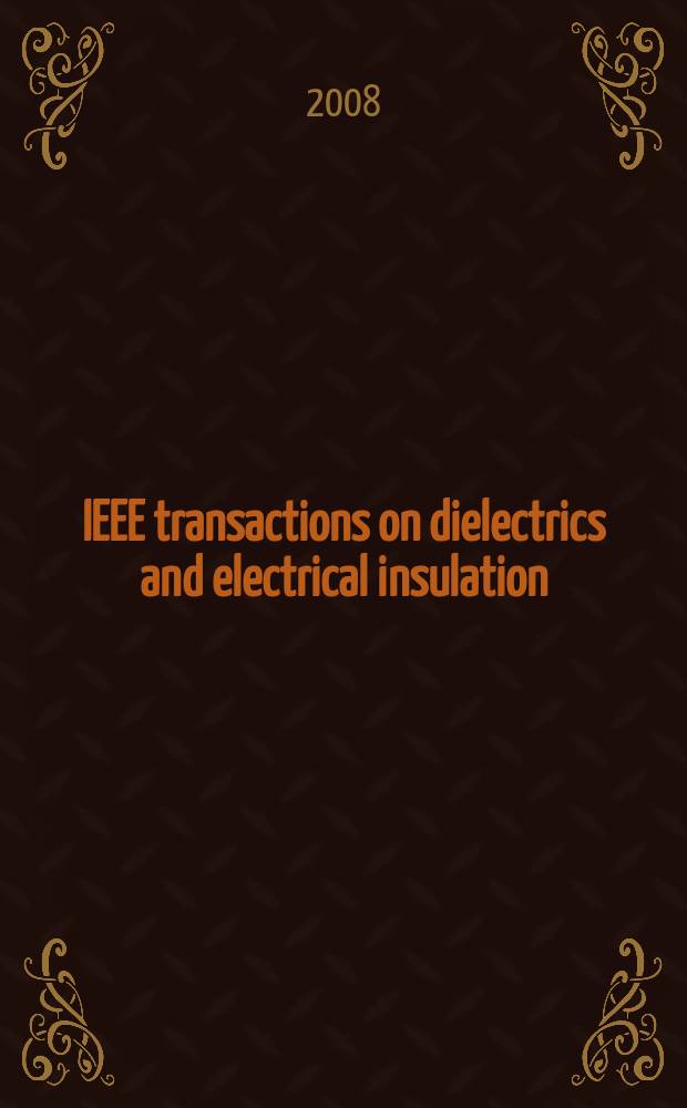 IEEE transactions on dielectrics and electrical insulation : A publ. of the IEEE dielectrics and electrical insulation soc. Vol. 15, № 3