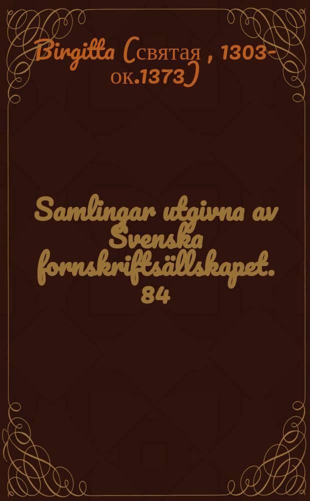 Samlingar utgivna av Svenska fornskriftsällskapet. 84 : Heliga Birgittas uppenbarelser bok 7 efter Cod. Ups. C 61 = Откровения святой Бригитты