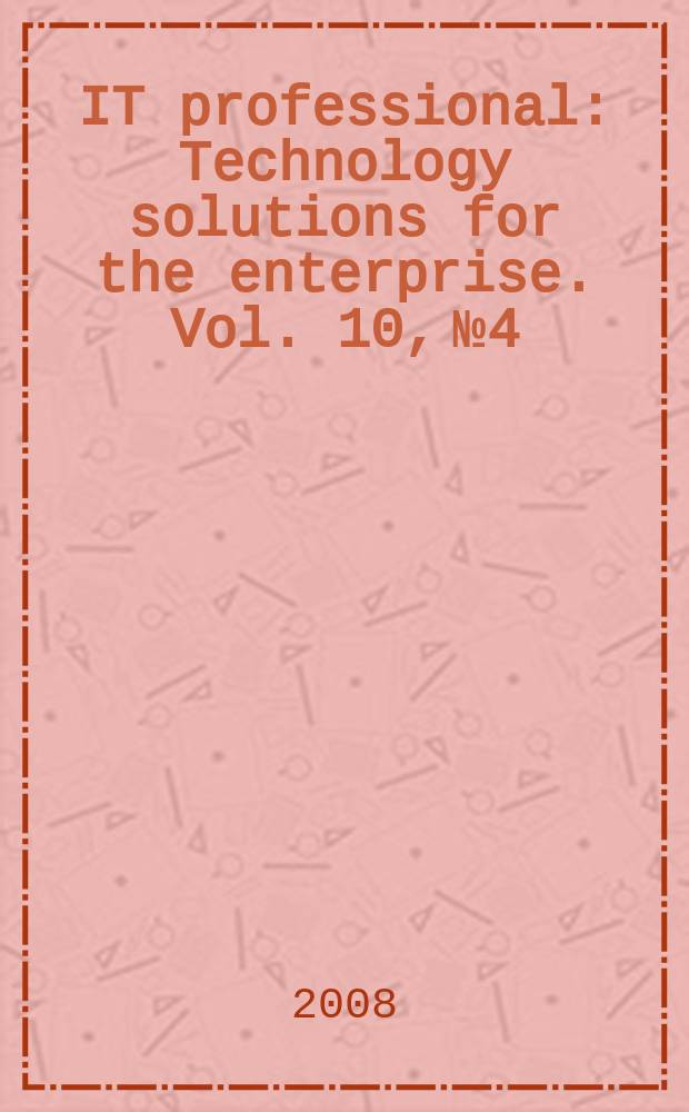 IT professional : Technology solutions for the enterprise. Vol. 10, № 4