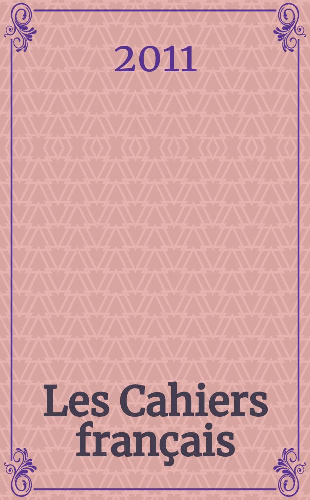 Les Cahiers français : Documents d'actualité. Revue mensuelle de l'activité politique, économique, sociale et culturelle de la France. 2011, № 365