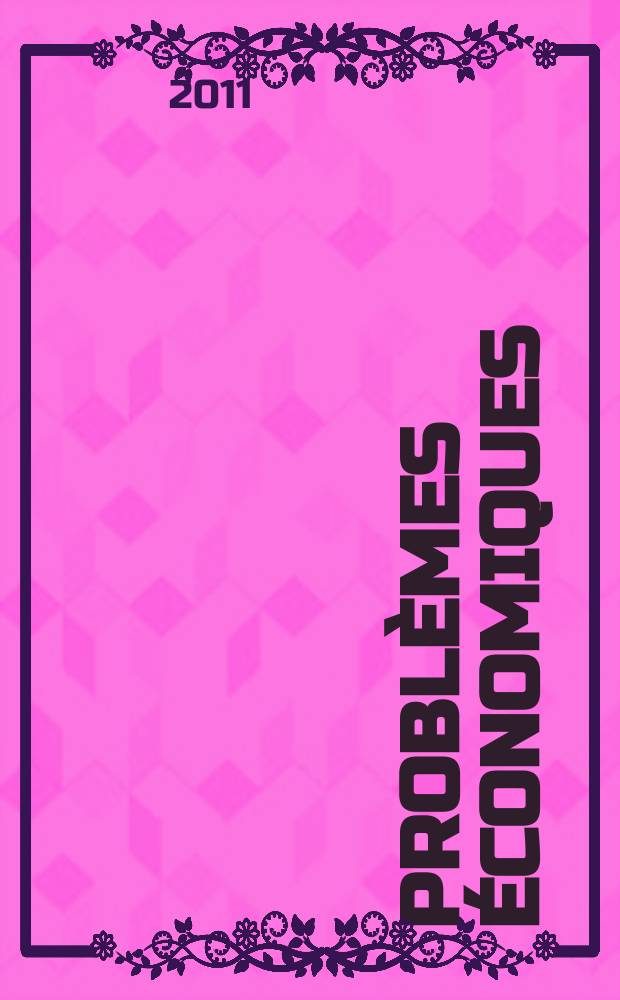 Problèmes économiques : Sélection hebdomadaire de presse française et étrangère. 2011, № 3033