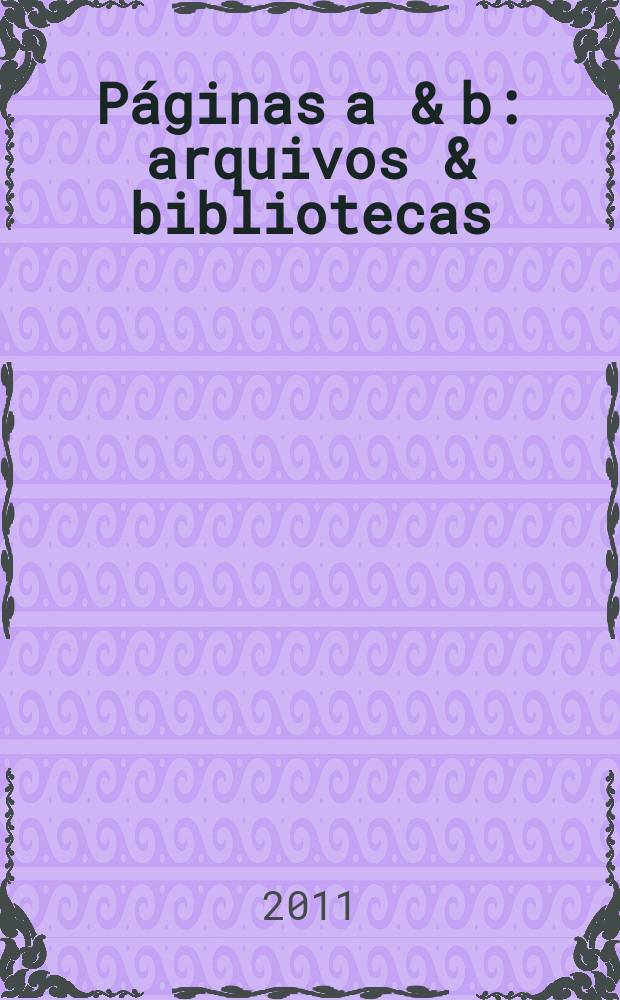 Páginas a & b : arquivos & bibliotecas