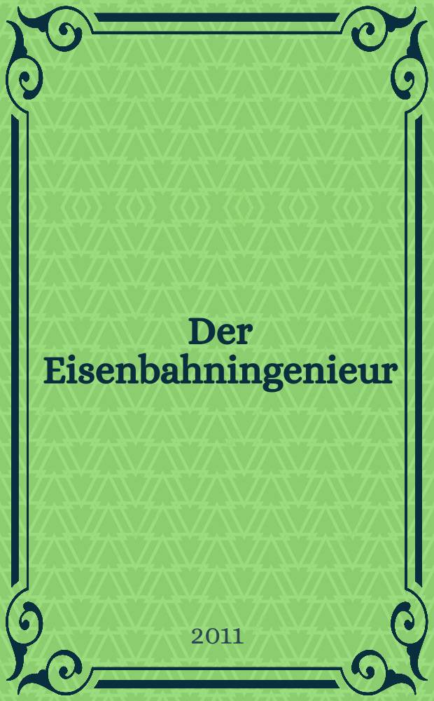 Der Eisenbahningenieur : Zeitschrift des Vereins deutscher Eisenbahningenieure Vereinigt mit "Der Eisenbahnbau" [und] "Eisenbahntechnik". Jg. 62 2011, H. 12