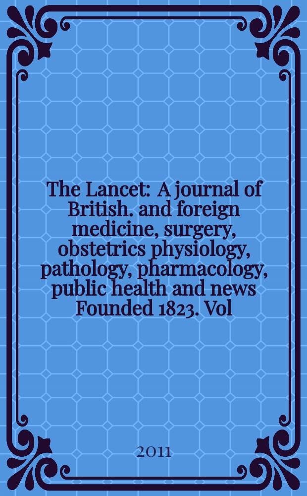 The Lancet : A journal of British. and foreign medicine, surgery, obstetrics physiology, pathology, pharmacology , public health and news Founded 1823. Vol. 378, № 9805