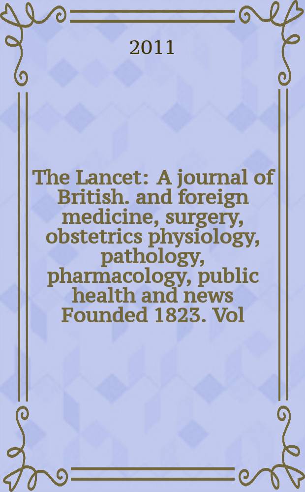 The Lancet : A journal of British. and foreign medicine, surgery, obstetrics physiology, pathology, pharmacology , public health and news Founded 1823. Vol. 378, № 9800